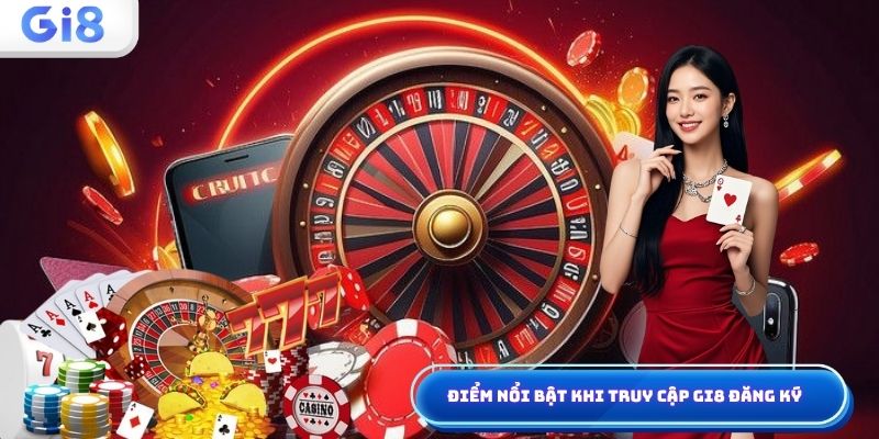 Điểm nổi bật khi truy cập Gi8 đăng ký
