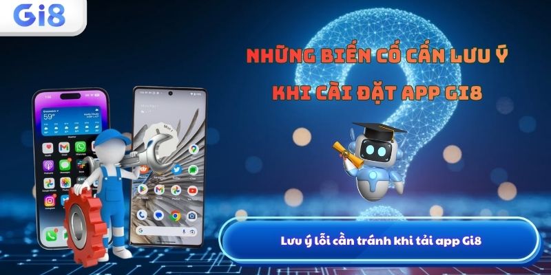 Tải Gi8 app nhà cái cá cược trực tuyến uy tín 2026 Lưu ý lỗi cần tránh khi cài đặt app Gi8