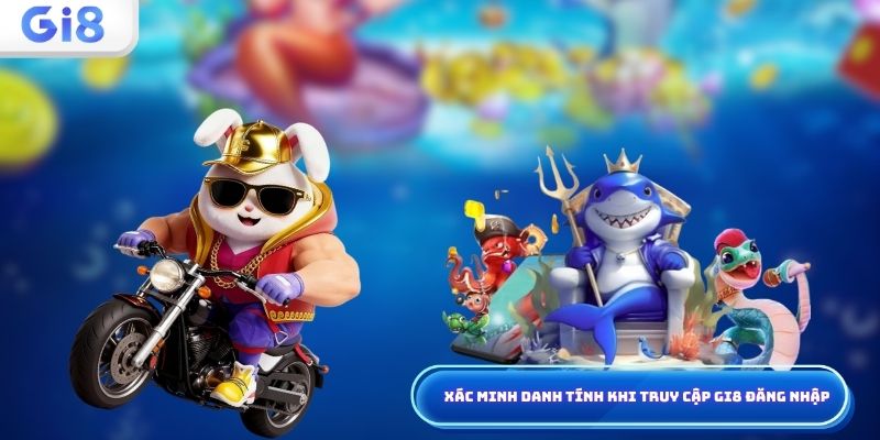Xác minh danh tính khi truy cập Gi8 đăng nhập