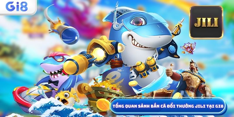 Bắn cá đổi thưởng Jili