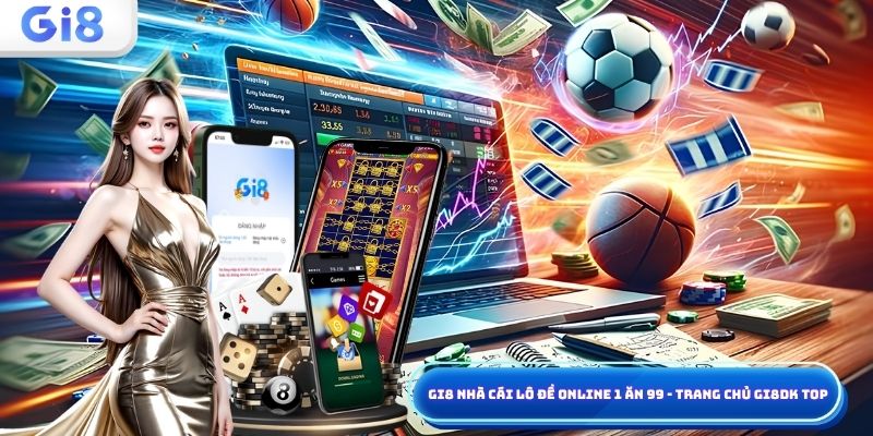 Gi8 nhà cái lô đề online 1 ăn 99