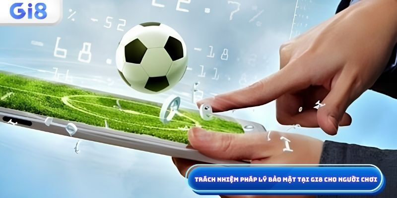 Trách nhiệm bảo mật pháp lý Gi8
