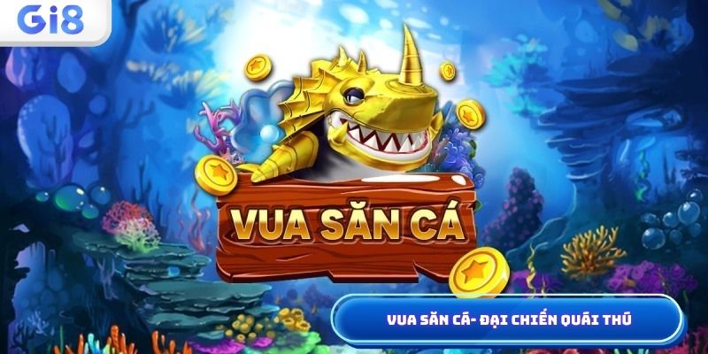 Vua săn cá - đại chiến quái thú